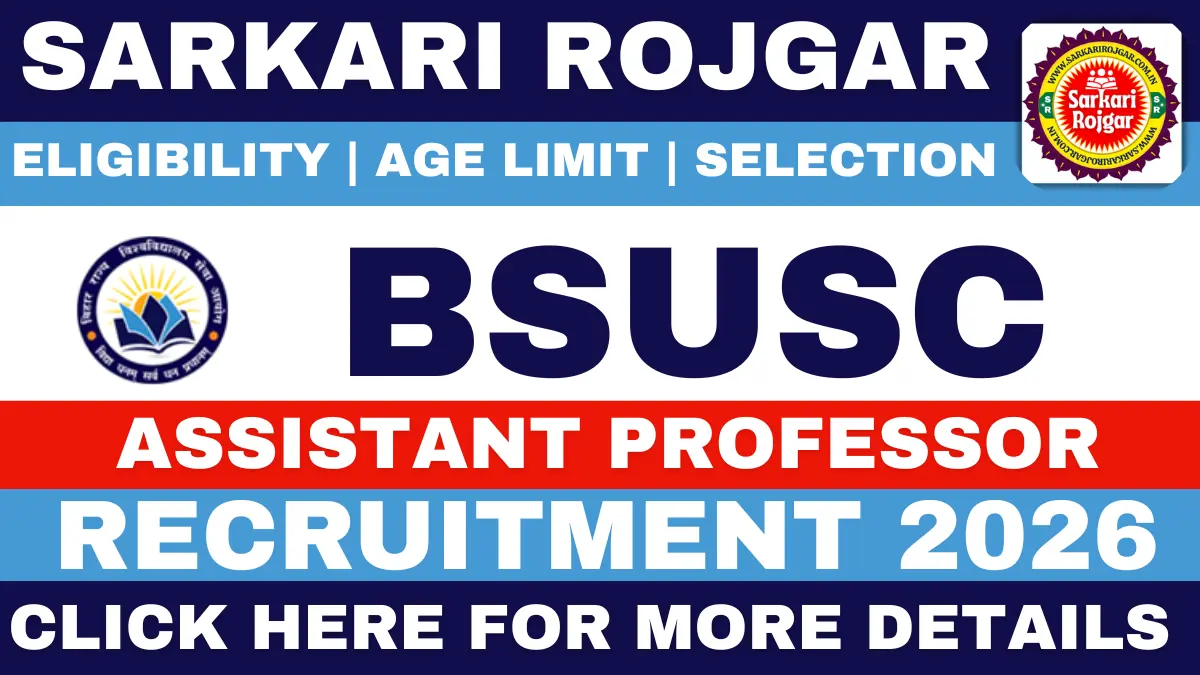Sarkari Rojgar : SarkariRojgar.Com.co, Sarkari Result 2026, Sarkari Naukri & Sarkari Job Alert 2 Bihar BSUSC Assistant Professor Recruitment 2026 - Sarkari Rojgar